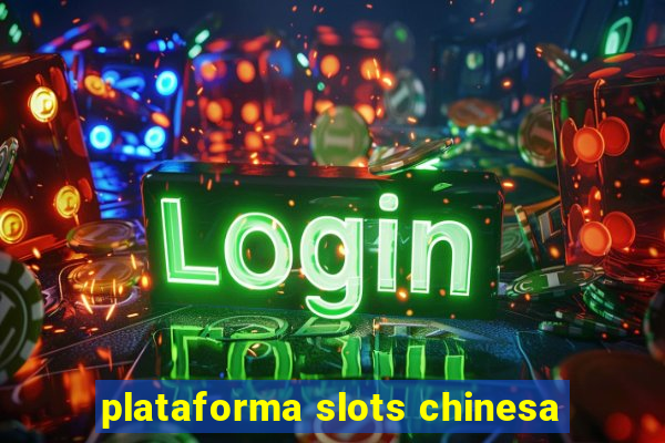 plataforma slots chinesa